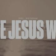 Phil Wickham The Jesus Way Official Lyric Video